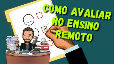 7 Dicas de como avaliar no Ensino Remoto ou Híbrido Didática