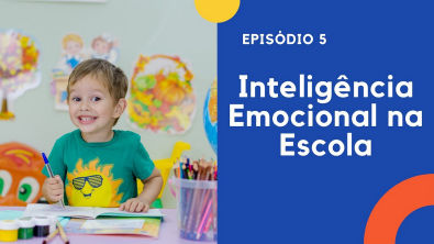 Episódio 5 - Inteligência Emocional na Escola