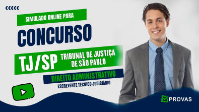 Simulado para o Concurso TJ SP Tribunal de Justiça de SP - Direito Administrativo - Questões Vunesp