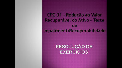 CPC 01 - Redução ao Valor Recuperável do Ativo - Teste de Impairment/Recuperabilidade (EXERCÍCIO)