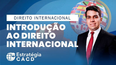 Direito Internacional p/ CACD - Aula: Introdução ao Direito Internacional - Prof Matheus Atalanio