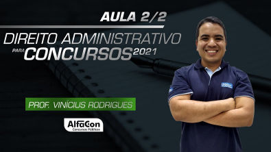 Direito Administrativo para Concursos 2021 - Aula 2/2 - AlfaCon