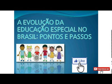 EVOLUÇÃO DA EDUCAÇÃO ESPECIAL NO BRASIL - BREVE HISTÓRICO