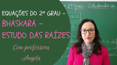Equações do 2 grau - Bhaskara - Estudo das Raízes - Professora Angela