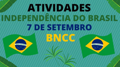 INDEPÊNDENCIA DO BRASIL 7 DE SETEMBRO ATIVIDADES BNCC SEMANA DA PÁTRIA