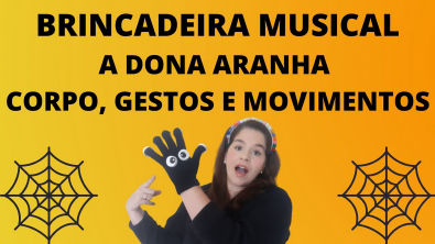BRINCADEIRA MUSICAL CORPO, GESTOS E MOVIMENTOS A DONA ARANHA FANTOCHE DA ARANHA