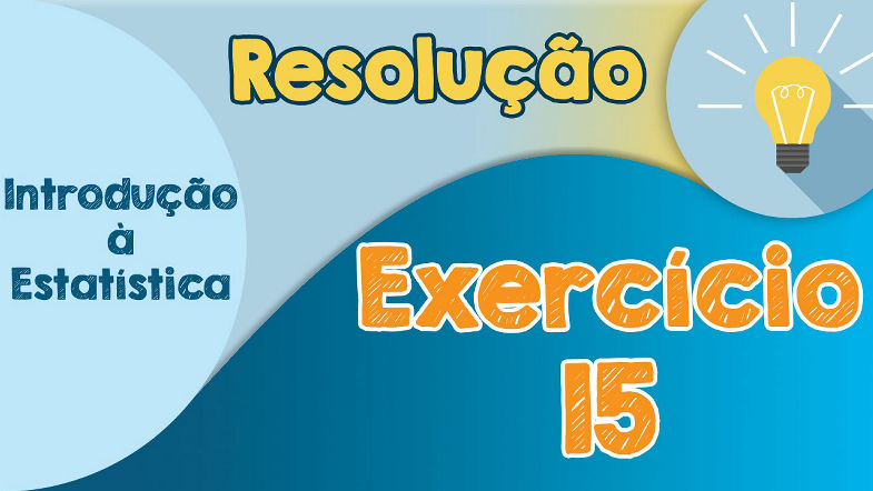 Exercício 15 - Amostragem Estratificada Proporcional | Resolução
