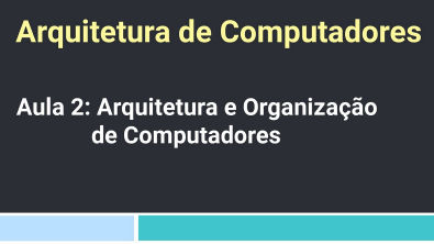 Arquitetura de Computadores Aula 2 - Arquitetura e Organização de Computadores
