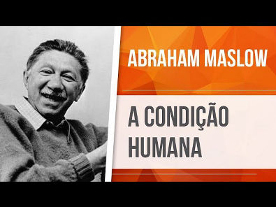 ABRAHAM MASLOW A CONDIÇÃO HUMANA | TEORIA HOLÍSTICO-DINÂMICA