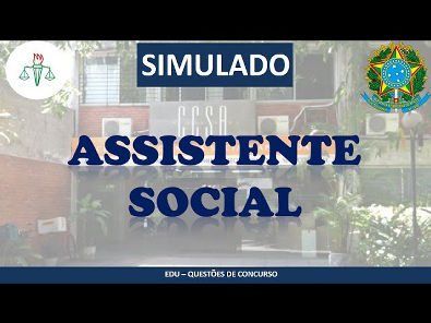 SIMULADO DE CONCURSO ASSISTENTE SOCIAL 25 QUESTÕES (SERVIÇO SOCIAL)