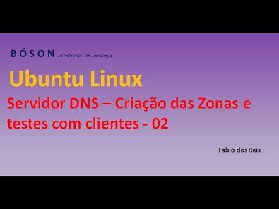 Servidor DNS - Criação das Zonas e Testes com clientes - Linux Ubuntu - 02