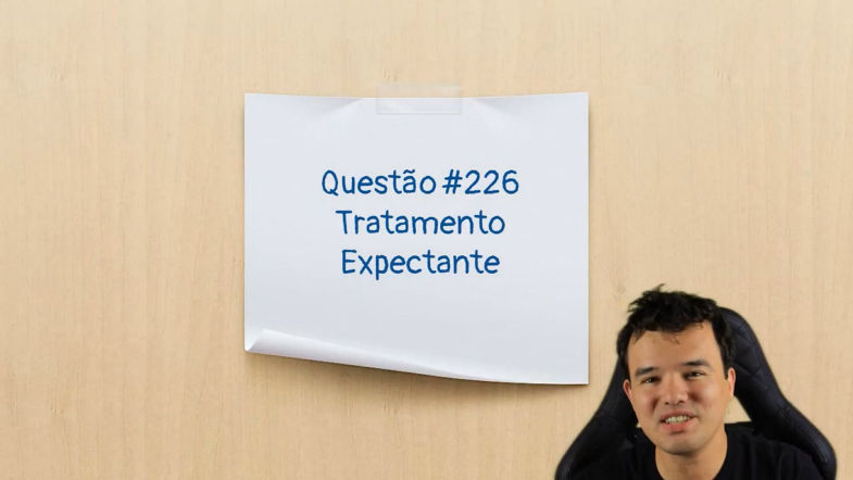 Tratamento Expectante - Questão #226 - Concurso Público Odontologia