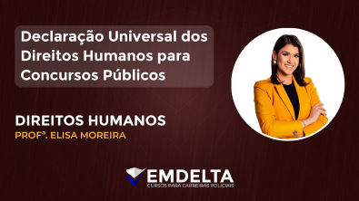 DECLARACAO UNIVERSAL DOS DIREITOS HUMANOS PARA CONCURSOS PUBLICOS | Prof Elisa Moreira