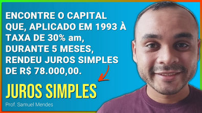 JUROS SIMPLES | Uma Taxa de 30 ao Mês Durante 5 Meses Rendeu R 78 Mil, Qual o capital?