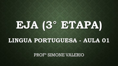 Aula 01 - Língua Portuguesa - EJA 3 Etapa