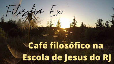 Café filosófico da Escola de Jesus do RJ (Maricá) Dia 07 08 22
