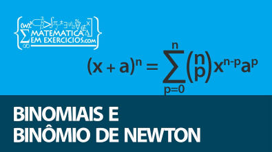 Análise Combinatória - Aula 4 - Binomiais e Binômio de Newton