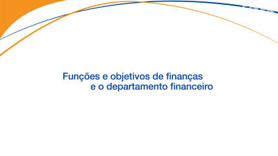 AULA 01 - FUNÇÕES E OBJETIVOS DE FINANÇAS E O DEPARTAMENTO FINANCEIRO
