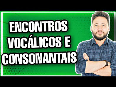 Encontros Vocálicos e Consonantais || Português para Concursos