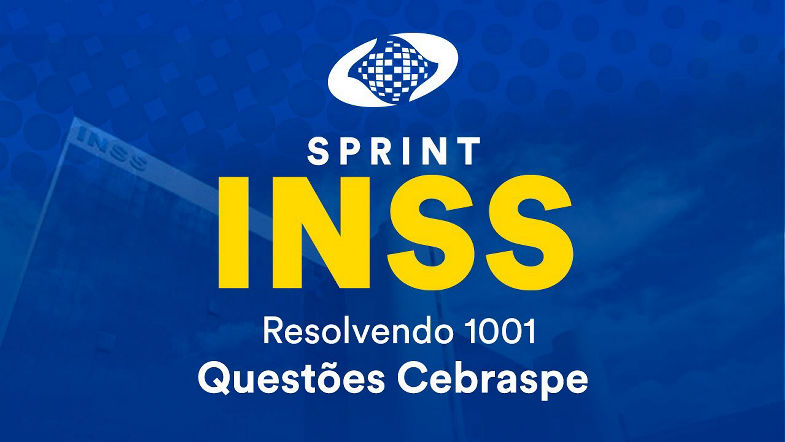 Sprint INSS Resolvendo 1001 Questões Cebraspe Seguridade Social - Prof Rubens Mauricio