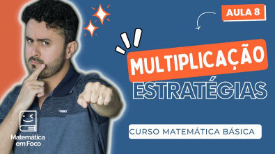 Multiplicação propriedades, estratégias e o algoritmo | Curso Matemática Básica| Aula 8