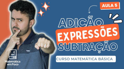 Expressões numéricas (adição e subtração) | Curso Matemática Básica| Aula 5