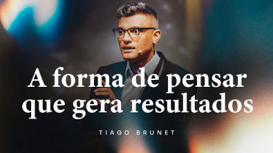 A forma de pensar que gera resultados | Tiago Brunet