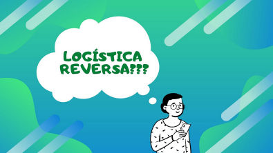 Você sabe o que é Logística reversa?
