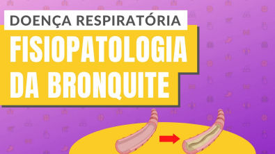 DOENÇAS RESPIRATÓRIAS | PARTE 4 Fisiopatologia da Bronquite
