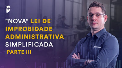 "Nova" Lei de Improbidade Administrativa Simplificada - Parte 3 - Prof Thállius Moraes