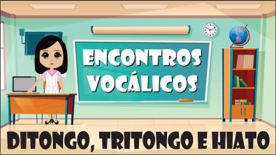 Encontros Vocálicos | Ditongo, Tritongo e Hiato - Pedagogia