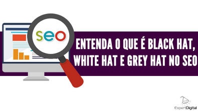 Entenda o que é Black Hat, White Hat e Grey Hat no SEO | Expert Digital