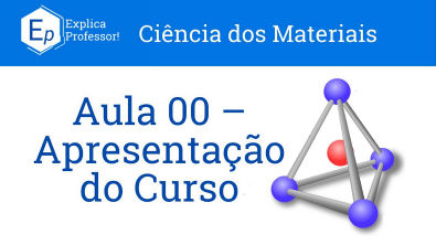 Aula 00 - Apresentação do curso de Ciência dos Materiais