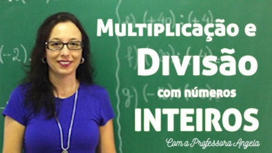 Multiplicacao e Divisao com Numeros Inteiros - Vivendo a Matemática com a Professora Angela