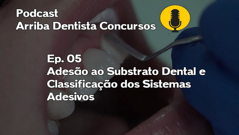 Adesão ao Substrato Dental e Classificação dos Sistemas Adesivos - Concurso Odontologia Podcast Ep 5