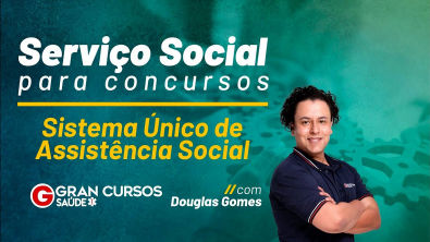 Serviço Social para concursos - Sistema Único de Assistência Social - Prof Douglas Gomes