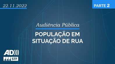 Audiência Pública (AD) - População em situação de rua - Parte 2 - 22112022
