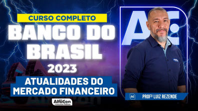 Concurso Banco do Brasil 2023 - Curso Completo - Atualidades do Mercado Financeiro - AlfaCon
