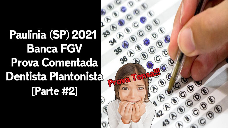 Concurso Odontologia Prova Comentada - Paulínia (SP) 2021 Banca FGV Parte 2