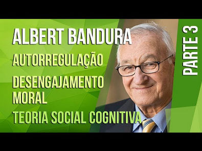 ALBERT BANDURA (3) AUTORREGULAÇÃO E DESENGAJAMENTO MORAL | TEORIA SOCIAL COGNITIVA