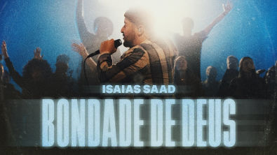 ISAIAS SAAD - BONDADE DE DEUS (AO VIVO)