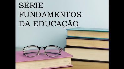 SÉRIE FUNDAMENTOS DA EDUCAÇÃO - Aula 1 - Introduzindo Conceitos
