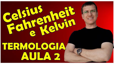 ESCALAS CELSIUS - FAHRENHEIT - KELVIN - TERMOLOGIA - Aula 2 - Prof Boaro
