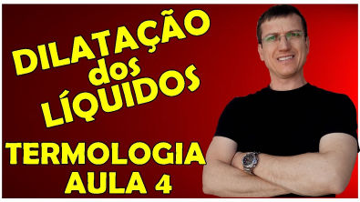 DILATAÇÃO TÉRMICA DOS LÍQUIDOS - TERMOLOGIA - Aula 4 - Prof Boaro