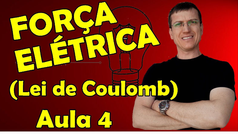 FORÇA ELÉTRICA (LEI DE COULOMB) - ELETROSTÁTICA - AULA 4 - Prof Marcelo Boaro