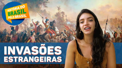 INVASÕES ESTRANGEIRAS E REVOLTAS COLONIAIS - HISTÓRIA DO BRASIL PELO BRASIL EP 4 (Débora Aladim)