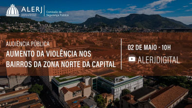 Jana COelho - Comissão de Segurança Pública - Debate aumento da violência nos bairros da Zona Norte do RJ