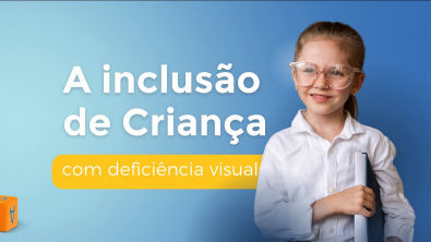 A inclusão da criança com deficiência visual