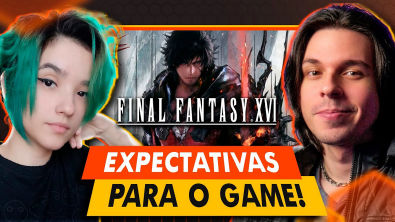 Expectativas pro Final Fantasy XVI - Ft MooglesCave