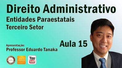 Direito Administrativo - Entidades Paraestatais - Terceiro Setor - Aula 15 - Prof Eduardo Tanaka